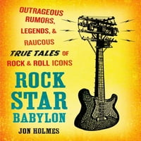 Rock Yıldızı Babylon: Rock and Roll İkonlarının Çirkin Söylentileri, Efsaneleri ve Kısık Gerçek Hikayeleri
